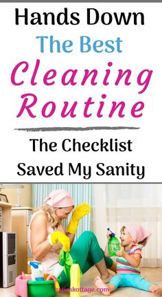 a woman and child cleaning the floor in their living room with text overlay that reads hands down the best cleaning routine the checklist saved my