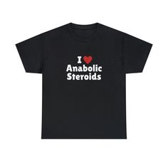 I Love Anabolic Steroids T-Shirt, I Heart Anabolic Steroids Tee Shirt This classic unisex jersey short sleeve tee fits like a well-loved favorite. Soft cotton and quality print make users fall in love with it over and over again. These t-shirts have-ribbed knit collars to bolster shaping. The shoulders have taping for better fit over time. Dual side seams hold the garment's shape for longer.  .: 100% Airlume combed and ringspun cotton (fiber content may vary for different colors) .: Light fabric I Heart Tshirt, I Heart Shirts, I Heart Shirt, Heart Tshirt, Anabolic Steroids, Tshirt Ideas, Heart Shirt, Shirt Price, Jersey Shorts