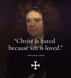 a portrait of a man with the quote christ is hated because sin is loved