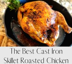 the best cast iron skillet roasted chicken recipe is easy to make and tastes delicious