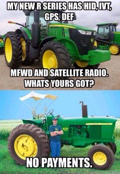 two green tractors with yellow rims on them and the caption says, my new series has hid ivt gps, df, mfwd and satellite radio whats yours got? no