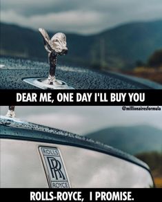 a car with the words dear me, one day i'll buy you rolls - royce, i promise