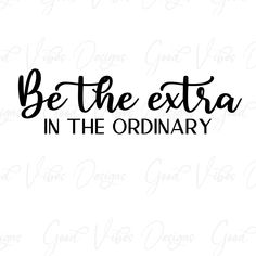 the phrase be the extra in the ordinary with black lettering on a white background,