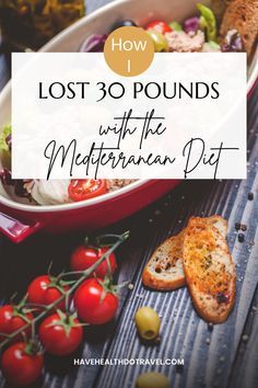 a plate with bread, tomatoes and other food on it that says lost 30 pounds with the mediterranean diet