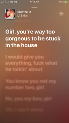 the text on the phone says, girl, you're way to go gorgeous to be stuck in the house