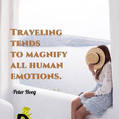 a woman wearing a hat sitting on top of a window sill with the words traveling tends to magnify all human emotions