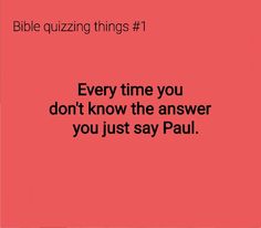 a pink background with the words, bible quizzing things 1 every time you don't know the answer you just say paul