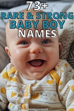 a baby smiling with the words 73 rare and strong baby boy names