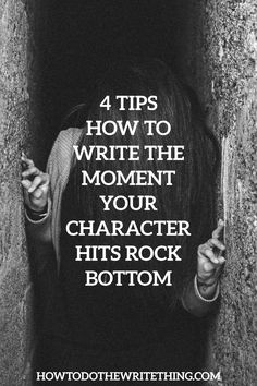 a woman holding her head in the middle of a tunnel with text reading 4 tips how to write the moment your character hits rock bottom