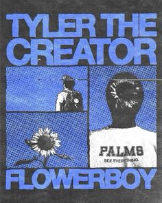 the poster for tyler the creator's flowerboy show is shown in blue and black