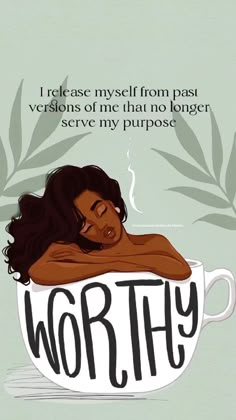 a woman laying in a coffee cup with the words worthy written on it