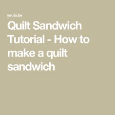 the words quilt sandwich and how to make a quilt sandwich on a beige background with white lettering