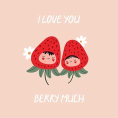 two strawberrys with faces on them and the words, i love you berry much