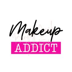 the words makeup addict are in black and pink