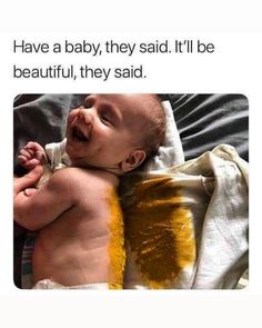 a baby laying on top of a blanket covered in yellow paint and the caption reads, have a baby, they said it'll be beautiful, they said