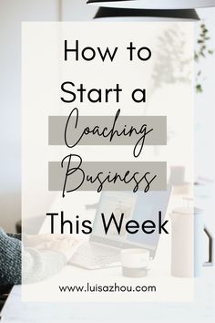 a woman working on her laptop with the words how to start a coaching business this week