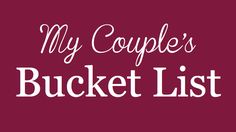 the words, my couple's bucket list are in white letters on a maroon background