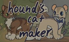 an image of a cat and dog with the words hound's cat maker