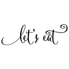 the word let's eat written in cursive writing on a white background