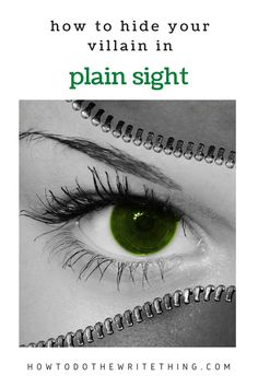 a woman's green eye with the words how to hide your villain in plain sight