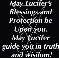 a black and white photo with the words may lucifier's blessings and protection be upon you, may lucifier guide you in truth and wisdom