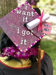 a graduate's cap with the words i want it i got it written on it