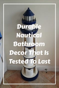 a white and blue lighthouse with text overlay that reads, durable nautical bathroom decor that is tested to last