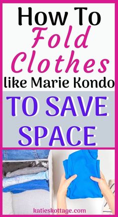 the words how to fold clothes like marie kondo to save space in pink and white