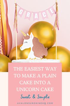 a pink and gold unicorn cake with the words, the fastest way to make a plain cake into a unicorn cake sweet & simple