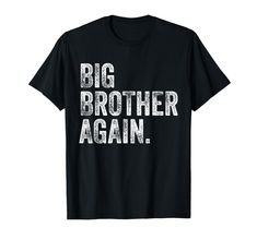 PRICES MAY VARY. Big Brother Again Bro Promoted To Big Bro Matching Siblings - for men, brother, husband, friend, papa, daddy, pa, pop, poppy, meme daddy, bonus dad, grandad, grandpa, uncle, women, sister, wife, mama, granny, auntie, grandma on Birthday Party. Perfect Outfit for Anyone - a perfect part of accessories for you to complete the collection of necklace, keychain, mug cup. hat, pajamas, bracelet, apron. Lightweight, Classic fit, Double-needle sleeve and bottom hem Big Brother Again, Big Brother Tshirt, Present For Dad, Big Brother Shirt, Funny Presents, Brother Shirts, Matching Outfit, Father In Law, Presents For Dad