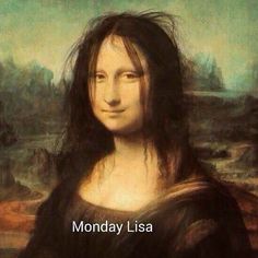 an image of the monan face with caption that reads monday mood, monday lisa