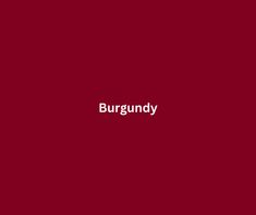 a red background with the words burgundy on it