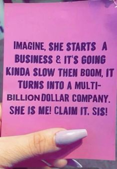 someone holding up a pink piece of paper that says imagine she starts a business & it's going kinda slow then boom, it turns into a multi - billion dollar company