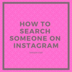 a pink background with the words how to search someone on instagram in grey text