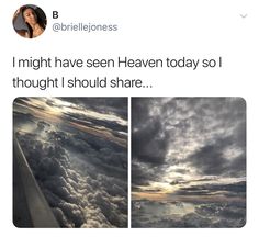 the view from an airplane looking down at clouds and sun in the sky with caption that reads, i might have seen heaven today so i thought i should