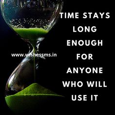 an hourglass with green sand and the words time stays long enough for anyone who will use it