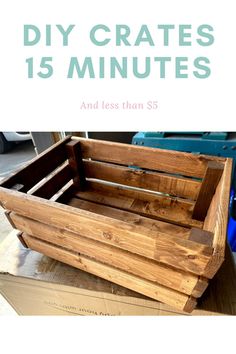 a wooden crate with the words diy crates 15 minutes and less than $ 5