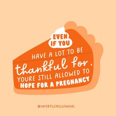 an orange sign that says, even if you have a lot to be grateful for, you're still allowed to hope for a pregnant