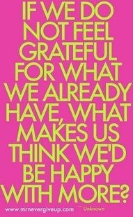 a pink and yellow quote with the words if we do not feel grateful for what we already have