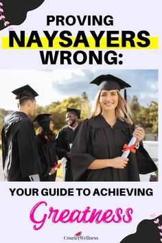 a woman in graduation cap and gown with the words, providing naysavers wrong your guide