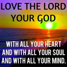 the words love the lord your god with all your heart and with all your soul and with all your mind