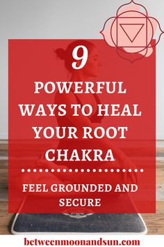 Root Chakra Healing: 9 Ways To Feel Grounded - Between Moon And Sun Healing The Root Chakra, Root Chakra Activation, How To Balance Root Chakra, Root Chakra Healing Affirmations, Chakra Cleansing And Balancing, Healing Root Chakra, Unblock Root Chakra, Chakra Asana, Chakra For Beginners