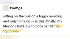 the text reads twofigs sitting on the bus on a foggy morning and only thinking is this, finally my life? do i hold it with both hands?