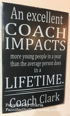 an excellent coach impacts more young people in a year than the average person does in a life time coach clark