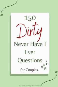 the text reads, 150 dirty never have i ever questions for couples on green background