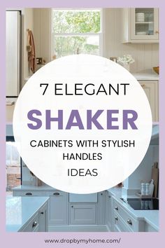 the words, 7 elegant shaker cabinets with stylish handles are in front of a