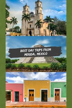 the best day trips from merida, mexico infographical image with text overlay