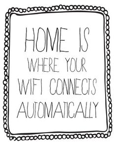 a sign that says, home is where your wifi connects automateially