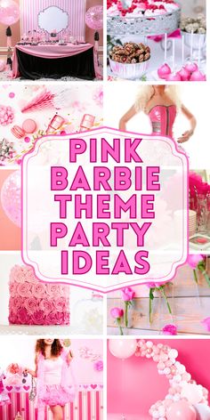 pink barbie theme party with balloons, cake and desserts on the table text reads pink barbie theme party ideas