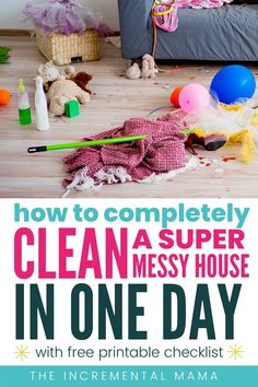 a messy house with the title how to completely clean a super messy house in one day